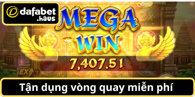 Tận dụng vòng quay miễn phí và nhân thưởng