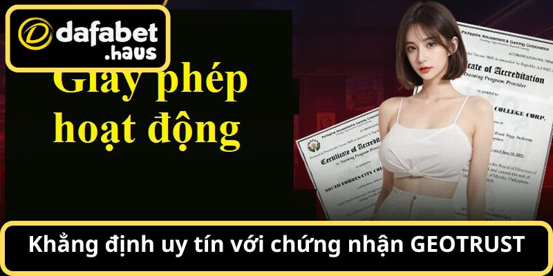 Chứng chỉ từ GEOTRUST nhằm đảm bảo quyền lợi tối đa cho thành viên