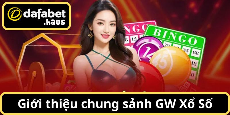 GW Xổ Số - Tìm hiểu chung về sảnh cược