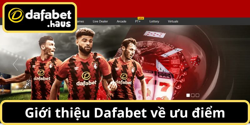 Giới thiệu Dafabet về ưu điểm nổi bật của hệ thống cá cược