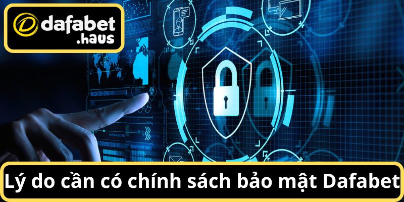 Lý do hội viên nên cần phải thực hiện theo chính sách bảo mật Dafabet