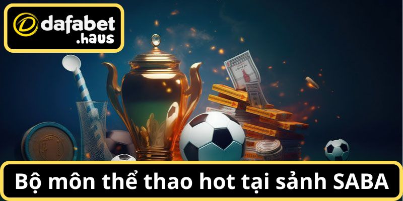 Tổng hợp bộ môn thể thao hot tại sảnh SABA