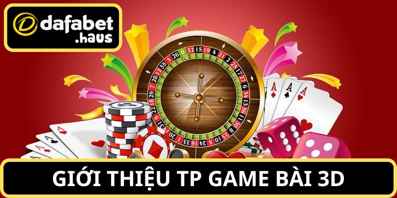 Giới thiệu TP game bài 3D tổng quan nhất