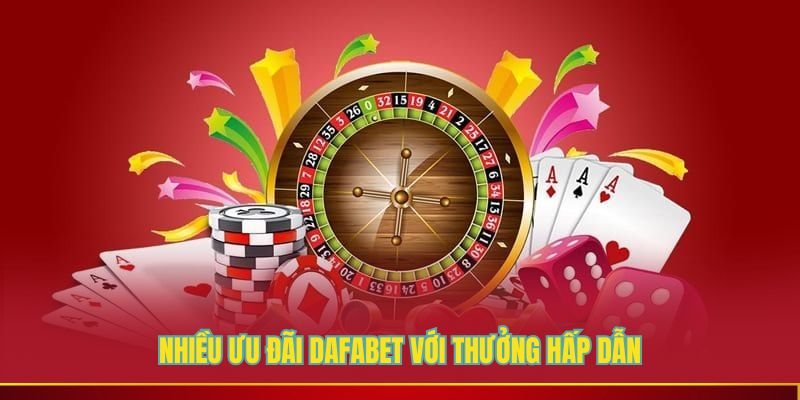 Nhiều ưu đãi DAFABET với thưởng hấp dẫn