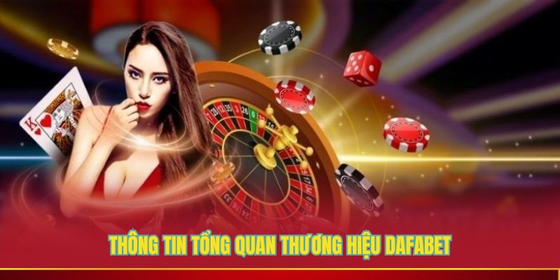 Thông tin tổng quan thương hiệu DAFABET