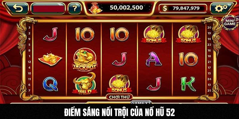 Điểm sáng nổi trội của nổ hũ 52