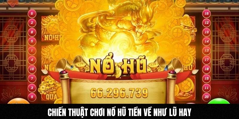 Chiến thuật chơi nổ hũ tiền về như lũ hay